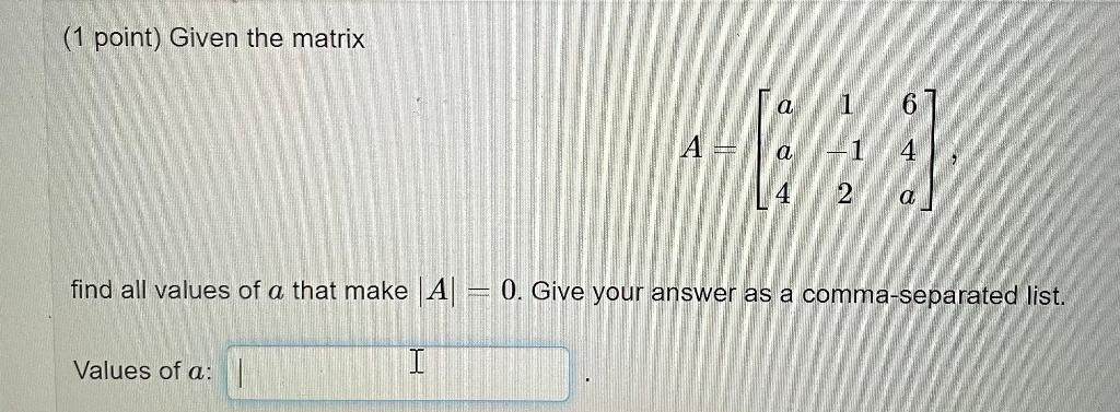 Solved (1 point) Given the matrix a 6 A ht a 1 4 2 a find | Chegg.com