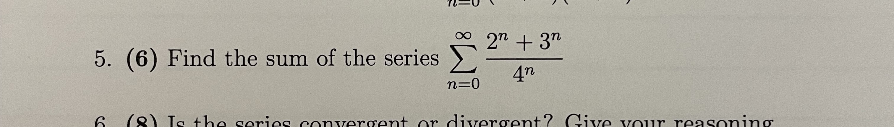 Solved 5. (6) Find the sum of the series ∑n=0∞4n2n+3n | Chegg.com
