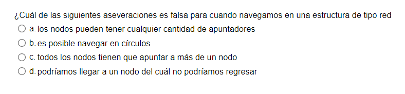 ¿Cuál de las siguientes aseveraciones es falsa para cuando navegamos en una estructura de tipo red a. los nodos pueden tener