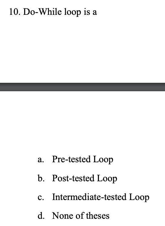 Solved 10. Do-While Loop Is A A. Pre-tested Loop B. | Chegg.com