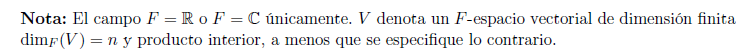 Nota: El campo \( F=\mathbb{R} \) o \( F=\mathbb{C} \) únicamente. \( V \) denota un \( F \)-espacio vectorial de dimensión f