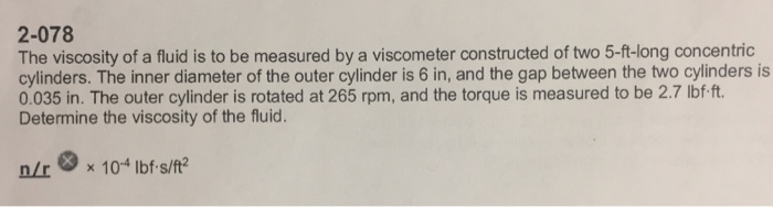 Solved 2-078 The viscosity of a fluid is to be measured by a | Chegg.com