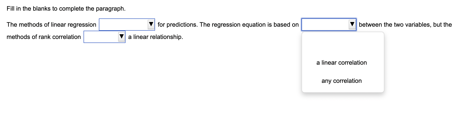 Fill in the blanks to complete the paragraph.
The methods of linear regression
for predictions. The regression equation is ba