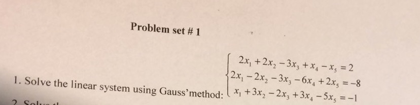 Problem set #1 2x, + 2x₂ – 3x₃ + x - x₂ = 2 {2x, – 2x2 – 3x2 - 6x2 + 2x, = -8 linear system using Gaussmethod: ( x + 3x2 - 2