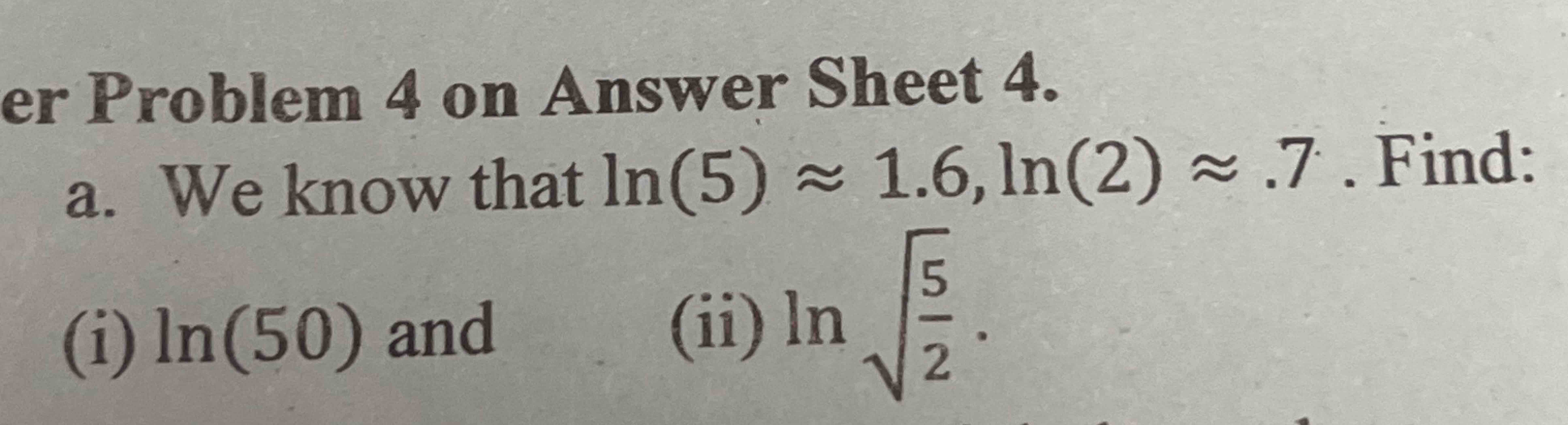 Solved We know that ln(5)=1.6,ln(2)=.7 ﻿Find:(i) ln(50) | Chegg.com