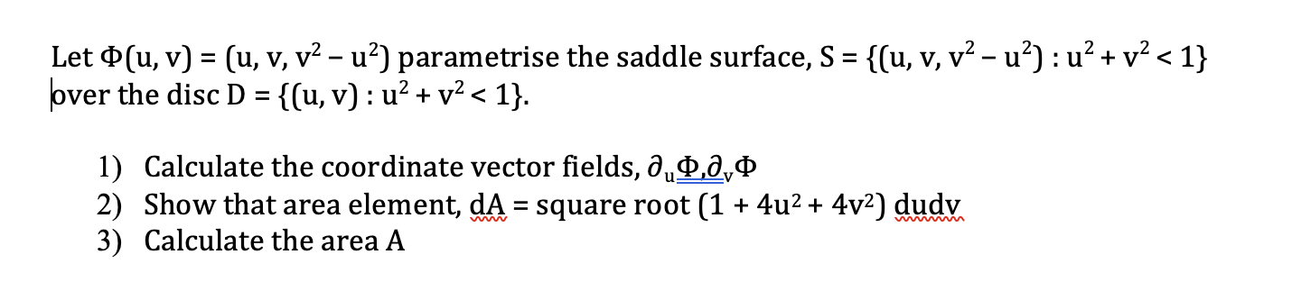 Solved Let Φ(u,v)=(u,v,v2−u2) parametrise the saddle | Chegg.com