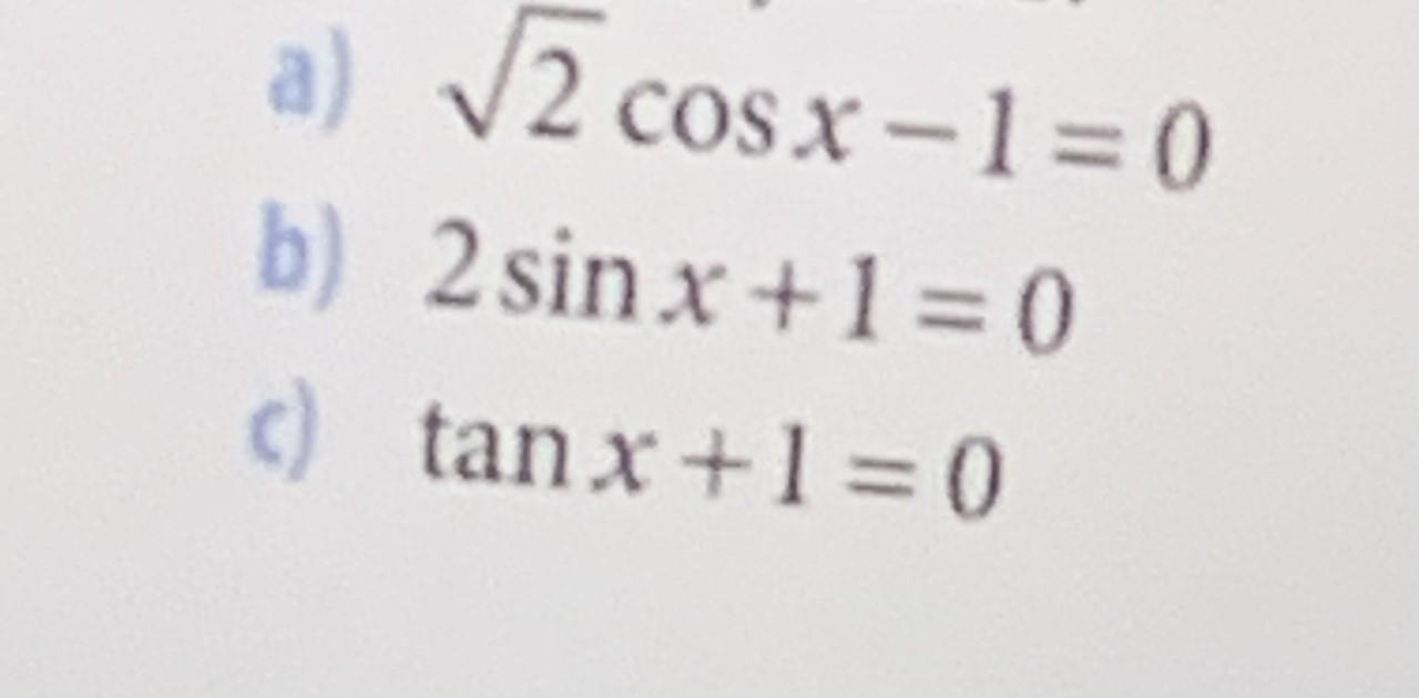 solved-a-2-cos-x-1-0-b-2-sin-x-1-0-c-tan-x-1-0-chegg