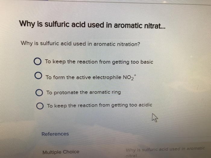 Solved Why is sulfuric acid used in aromatic nitrat... Why