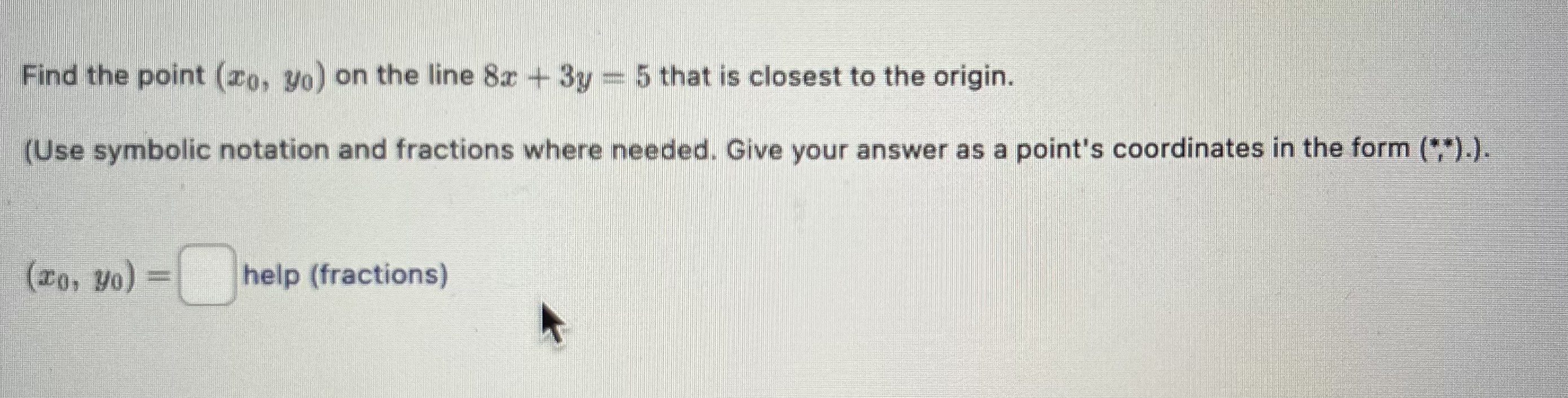 Solved Find the point (x0,y0) on the line 8x+3y=5 that is | Chegg.com