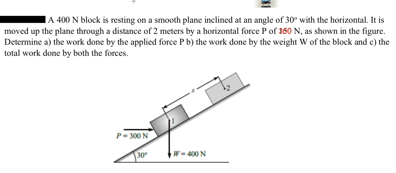 Solved A 400 N block is resting on a smooth plane inclined