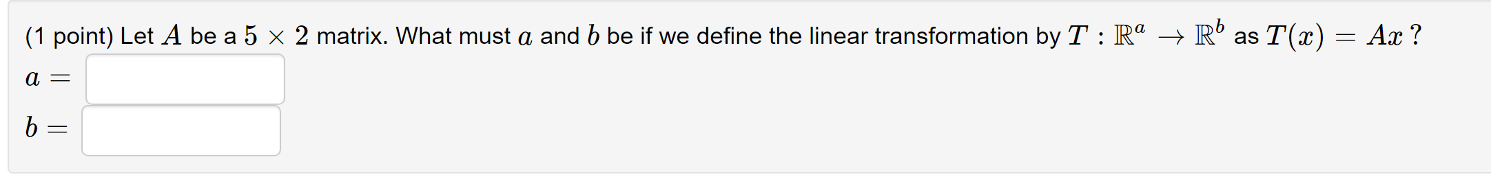 Solved (1 point) Let A be a 5 x 2 matrix. What must a and b | Chegg.com