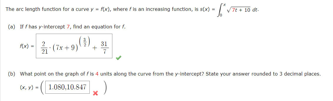 The arc length function for a curve \( y=f(x) \), where \( f \) is an increasing function, is \( s(x)=\int_{0}^{x} \sqrt{7 t+