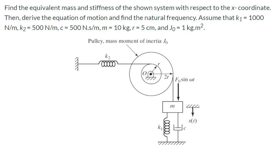 Solved Find the equivalent mass and stiffness of the shown | Chegg.com