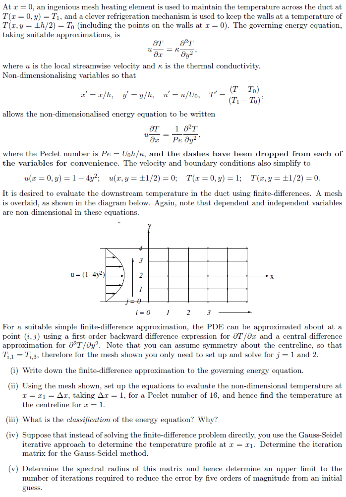 At x = 0, an ingenious mesh heating element is used to maintain the temperature across the duct at
T(x = 0, y) = T?, and a cl