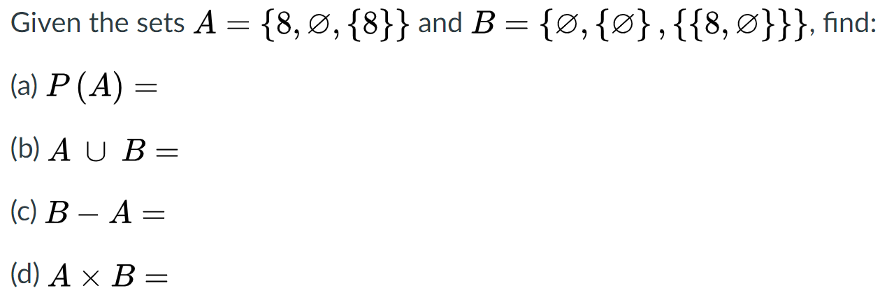 Solved Given The Sets A = {8, Ø, {8}} And B = {ø,{ø},{{8, | Chegg.com