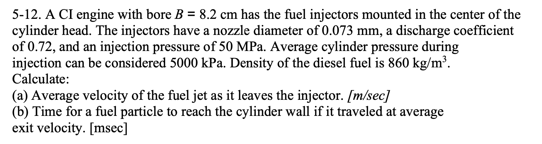 Solved 5-12. A CI Engine With Bore B=8.2 Cm Has The Fuel | Chegg.com