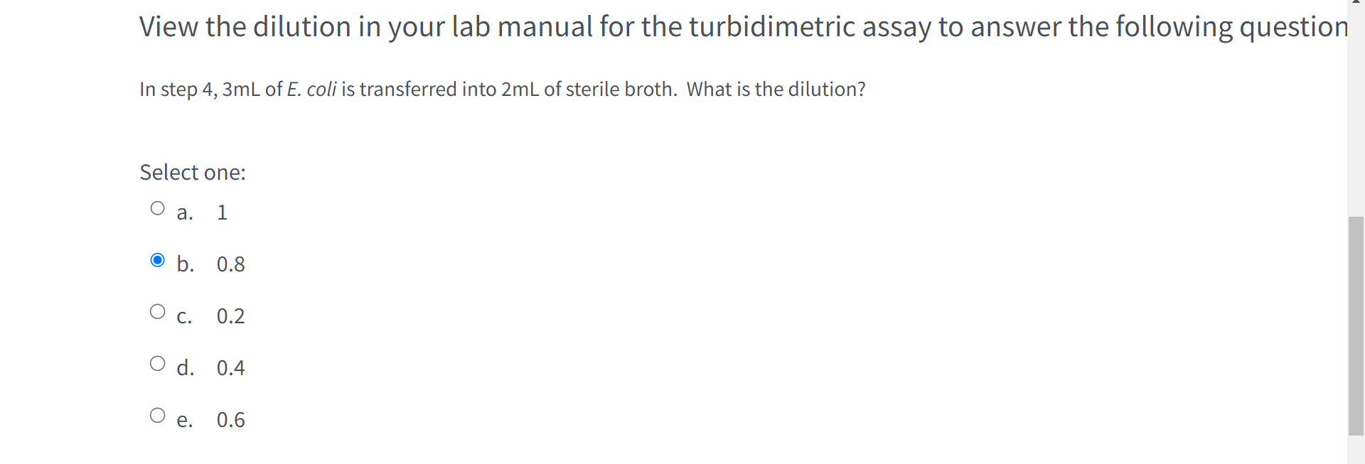 View the dilution in your lab manual for the turbidimetric assay to answer the following question
In step \( 4,3 \mathrm{~mL}