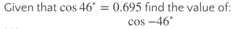 Solved Given that cos 46° = 0.695 find the value of: COS | Chegg.com