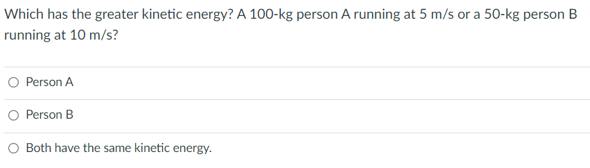 Solved Which has the greater kinetic energy? A 100-kg person | Chegg.com