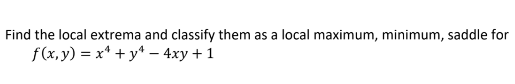 Solved Find the local extrema and classify them as a local | Chegg.com