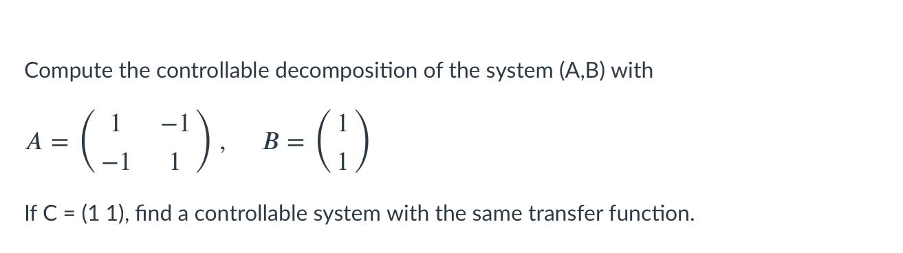 Solved Compute the controllable decomposition of the system | Chegg.com
