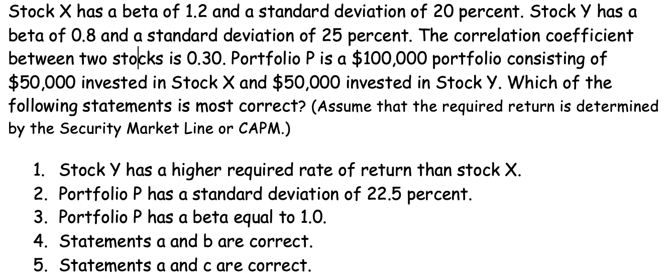 Solved Stock X has a beta of 1.2 and a standard deviation of