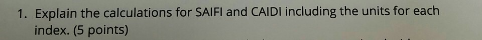 Solved 1. Explain the calculations for SAIFI and CAIDI | Chegg.com