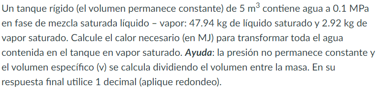 Un tanque rígido (el volumen permanece constante) de \( 5 \mathrm{~m}^{3} \) contiene agua a \( 0.1 \mathrm{MPa} \) en fase d