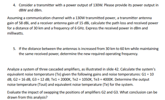 4. Consider a transmitter with a power output of \( 130 \mathrm{~W} \). Please provide its power output in \( \mathrm{dBW} \)