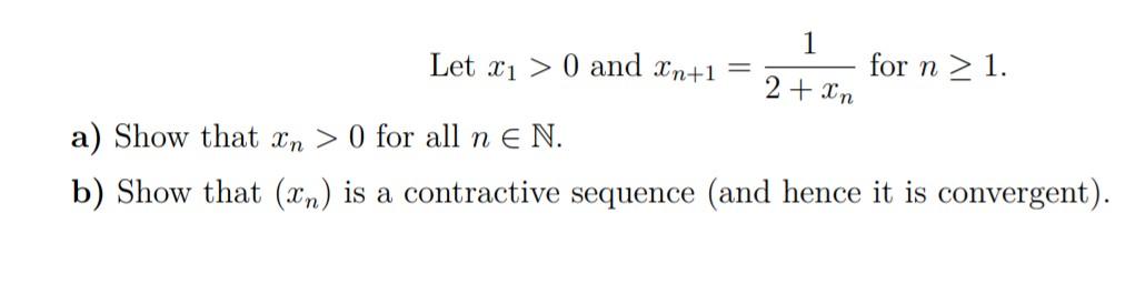 Solved 1 Let Xı > 0 and Xn+1 for n > 1. 2 + In a) Show that | Chegg.com