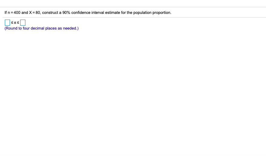 Solved If n = 400 and X = 80, construct a 90% confidence | Chegg.com