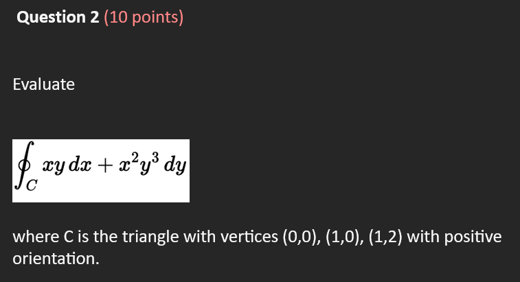 Solved ∮Cxydx+x2y3dy where C is the triangle with vertices | Chegg.com