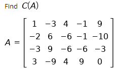 Solved Find C(A) A = 1 -3 4 -1 9 -2 6 -6 -1 -10 9 -6 -6 -3 3 | Chegg.com