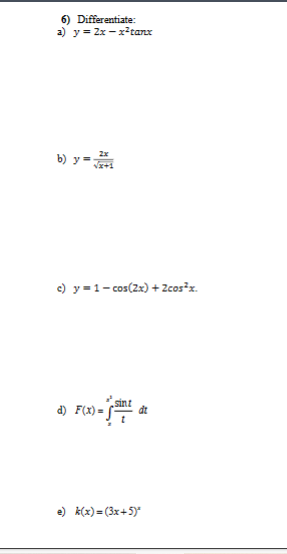 Differentiate: \[ y=2 x-x^{2} \tan x \] \[ y=\frac{2 x}{\sqrt{x+1}} \] \[ y=1-\cos (2 x)+2 \cos ^{2} x . \] \[ F(x)=\int_{x}^