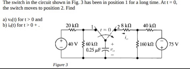 Solved 0, The switch in the circuit shown in Fig. 3 has been | Chegg.com