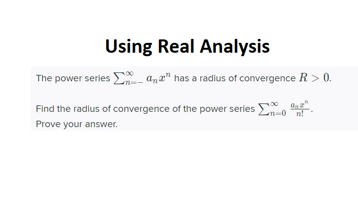 Solved Using Real Analysis The power series an__ and has a | Chegg.com