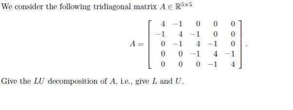 Solved We consider the following tridiagonal matrix A∈R5×5 | Chegg.com