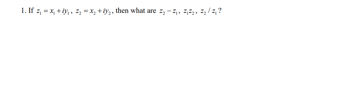 Solved 1. If z1 = x, +iy,, z2 = x2 + iy2, then what are 22 – | Chegg.com