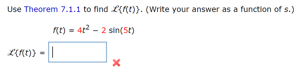 Solved Use Theorem 7.1.1 to find L{f(t)}. (Write your answer | Chegg.com