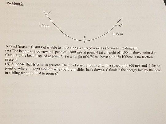 Friction Bead Problem Solved Problem 2 1.00 m 0.75 m A bead (mass 0.300 kg) is | Chegg.com