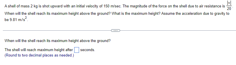Solved A shell of mass 2 kg is shot upward with an initial | Chegg.com