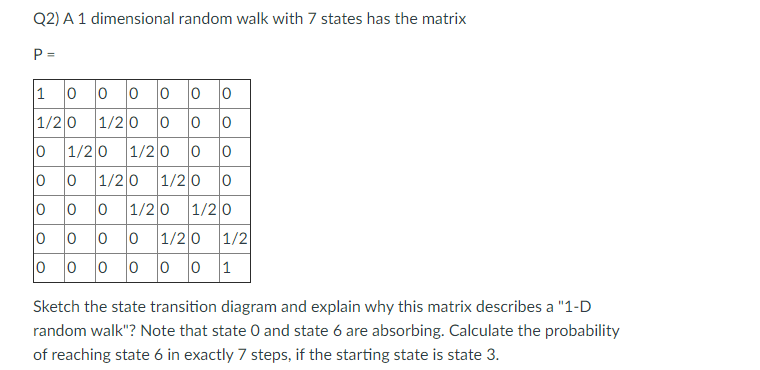 Solved Q2) A1 dimensional random walk with 7 states has the | Chegg.com