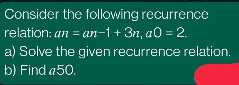 Solved Consider The Following Recurrence Relation: | Chegg.com