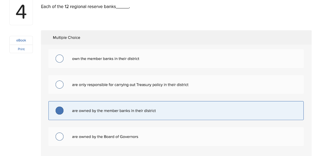 Solved 4 Each of the 12 regional reserve banks Multiple | Chegg.com