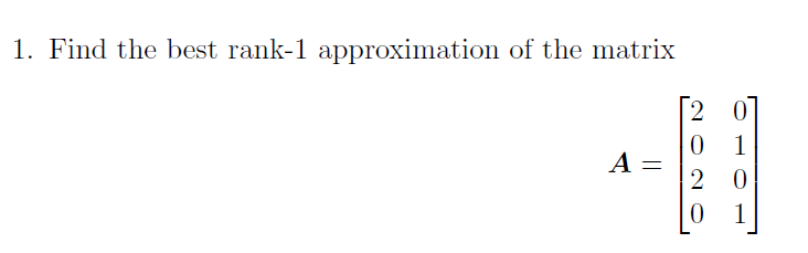 solved-1-find-the-best-rank-1-approximation-of-the-matrix-chegg