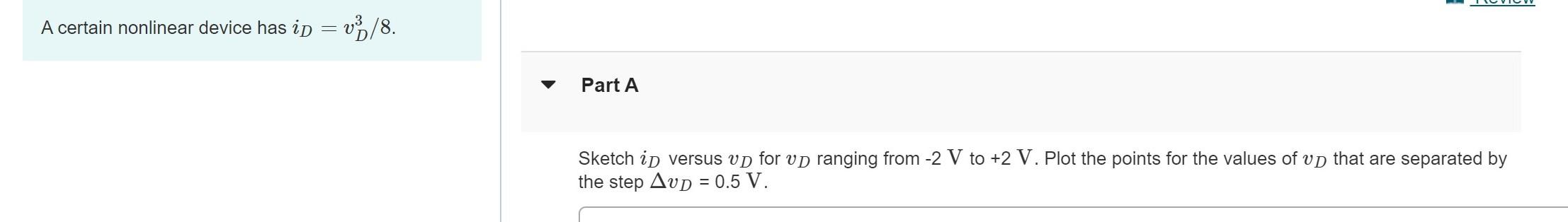 Solved A certain nonlinear device has id = v3/8. Part A | Chegg.com