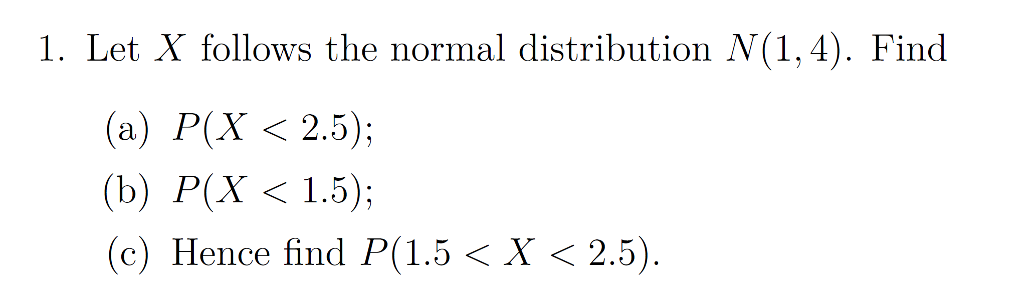 Solved 1. Let X follows the normal distribution N(1,4). Find