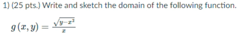 Solved 1) (25 pts.) Write and sketch the domain of the | Chegg.com