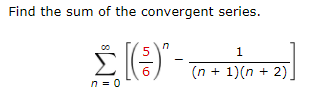 Solved Find the sum of the convergent series. 5 Σ 8) - Elle | Chegg.com