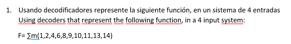 Usando decodificadores represente la siguiente función, en un sistema de 4 entradas Using decoders that represent the followi